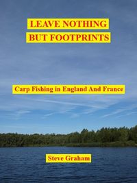 Produktbild: Leave Nothing But Footprints - Carp Fishing In England And France