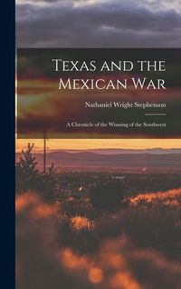 Produktbild: Texas and the Mexican War: A Chronicle of the Winning of the Southwest