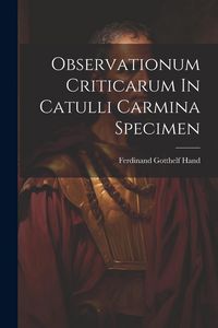 Produktbild: Observationum Criticarum In Catulli Carmina Specimen