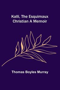 Produktbild: Kalli, the Esquimaux Christian A Memoir