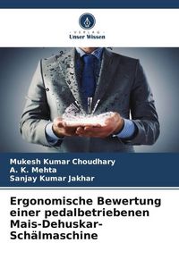 Produktbild: Ergonomische Bewertung einer pedalbetriebenen Mais-Dehuskar-Sch&auml;lmaschine