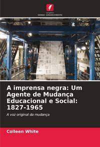 Produktbild: A imprensa negra: Um Agente de Mudan&ccedil;a Educacional e Social: 1827-1965