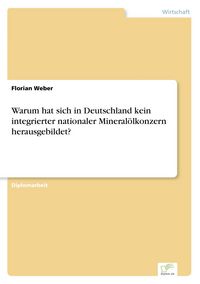 Produktbild: Warum hat sich in Deutschland kein integrierter nationaler Mineral&ouml;lkonzern herausgebildet?