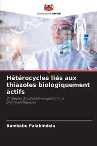 Produktbild: H&eacute;t&eacute;rocycles li&eacute;s aux thiazoles biologiquement actifs