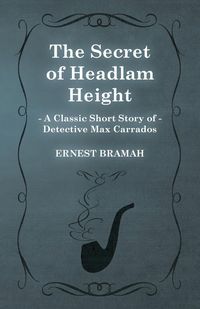 Produktbild: The Secret of Headlam Height (A Classic Short Story of Detective Max Carrados)