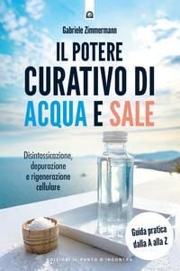 Produktbild: Il potere curativo di acqua e sale. Disintossicazione, depurazione e rigenerazione cellulare. Guida pratica dalla A alla Z
