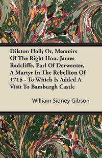 Produktbild: Dilston Hall; Or, Memoirs of the Right H