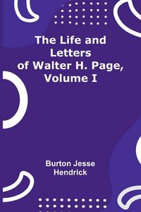 Produktbild: The Life and Letters of Walter H. Page, Volume I