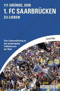 Bild vom Artikel 111 Gründe, den 1. FC Saarbrücken zu lieben vom Autor Carsten Pilger