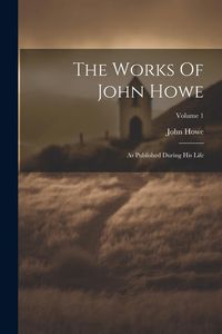 Produktbild: The Works Of John Howe: As Published During His Life; Volume 1