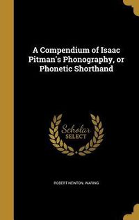 Produktbild: A Compendium of Isaac Pitman's Phonography, or Phonetic Shorthand