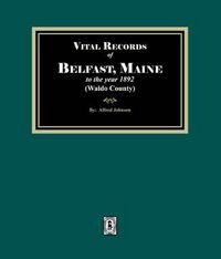 Produktbild: Vital Records of Belfast, Maine to the year 1892. (Waldo County)