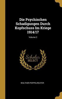 Produktbild: Die Psychischen Schadigungen Durch Kopfschuss Im Kriege 1914/17; Volume 2