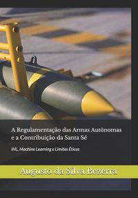 Produktbild: A Regulamenta&ccedil;&atilde;o das Armas Aut&ocirc;nomas e a Contribui&ccedil;&atilde;o da Santa S&eacute;