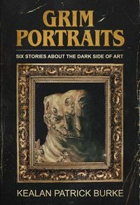 Produktbild: Grim Portraits: Six Stories About the Dark Side of Art