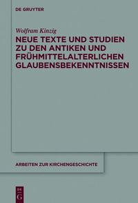 Produktbild: Neue Texte und Studien zu den antiken und fr&uuml;hmittelalterlichen Glaubensbekenntnissen
