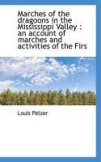 Produktbild: Marches of the Dragoons in the Mississippi Valley: An Account of Marches and Activities of the Firs