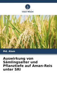 Produktbild: Auswirkung von S&auml;mlingsalter und Pflanztiefe auf Aman-Reis unter SRI