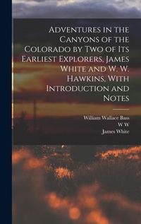 Produktbild: Adventures in the Canyons of the Colorado by two of its Earliest Explorers, James White and W. W. Hawkins, With Introduction and Notes