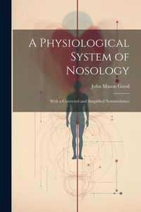 Produktbild: A Physiological System of Nosology; With a Corrected and Simplified Nomenclature