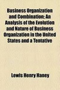 Produktbild: Business Organization and Combination; An Analysis of the Evolution and Nature of Business Organization in the United States and a Tentative