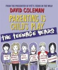 Produktbild: Coleman, D: Parenting is Child's Play: The Teenage Years