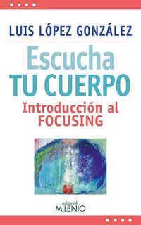 Produktbild: Escucha tu cuerpo : introducci&oacute;n al focusing