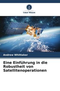 Produktbild: Eine Einf&uuml;hrung in die Robustheit von Satellitenoperationen