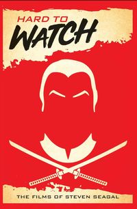 Produktbild: Hard to Watch: The Films of Steven Seagal