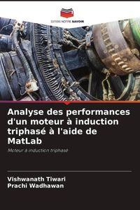 Produktbild: Analyse des performances d'un moteur &agrave; induction triphas&eacute; &agrave; l'aide de MatLab