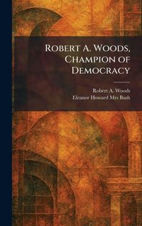 Produktbild: Robert A. Woods, Champion of Democracy