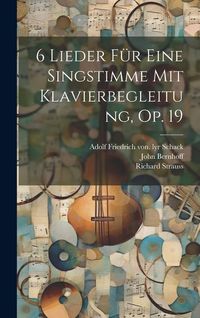 Produktbild: 6 Lieder F&uuml;r Eine Singstimme Mit Klavierbegleitung, Op. 19