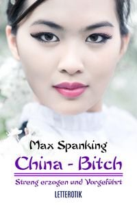 Produktbild: China-Bitch - Streng erzogen und vorgef&uuml;hrt