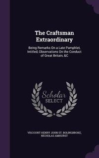 Produktbild: The Craftsman Extraordinary: Being Remarks On a Late Pamphlet, Intitled, Observations On the Conduct of Great Britain, &C