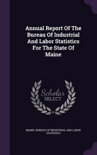 Produktbild: Annual Report Of The Bureau Of Industrial And Labor Statistics For The State Of Maine
