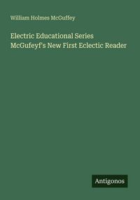 Produktbild: Electric Educational Series McGufeyf's New First Eclectic Reader
