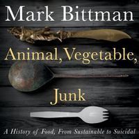 Bild vom Artikel Animal, Vegetable, Junk Lib/E: A History of Food, from Sustainable to Suicidal vom Autor Mark Bittman