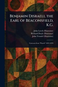 Produktbild: Benjamin Disraeli, the Earl of Beaconsfield, K.G.