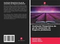 Produktbild: Avalia&ccedil;&atilde;o fitoqu&iacute;mica do p&oacute; de sementes de Eugenia Jambolana