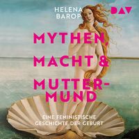 Produktbild: Mythen, Macht und Muttermund. Eine feministische Geschichte der Geburt