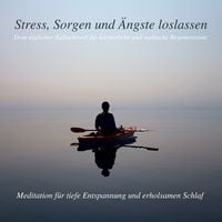 Produktbild: Stress, Sorgen und &Auml;ngste loslassen - Meditation f&uuml;r tiefe Entspannung und erholsamen Schlaf