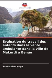 Produktbild: &Eacute;valuation du travail des enfants dans la vente ambulante dans la ville de Makurdi &agrave; Benue
