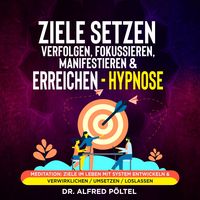 Produktbild: Ziele setzen, verfolgen, fokussieren, manifestieren & erreichen - Hypnose