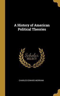 Bild vom Artikel A History of American Political Theories vom Autor Charles Edward Merriam