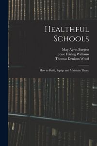 Produktbild: Healthful Schools: How to Build, Equip, and Maintain Them;
