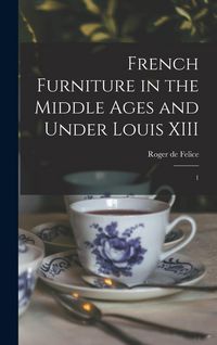 Produktbild: French Furniture in the Middle Ages and Under Louis XIII