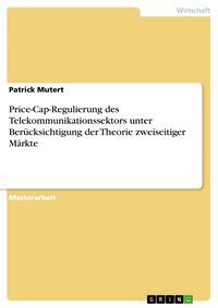 Produktbild: Price-Cap-Regulierung des Telekommunikationssektors unter Ber&uuml;cksichtigung der Theorie zweiseitiger M&auml;rkte