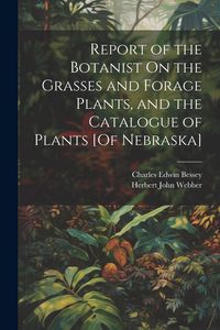Produktbild: Report of the Botanist On the Grasses and Forage Plants, and the Catalogue of Plants [Of Nebraska]