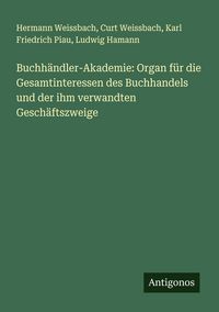 Produktbild: Buchh&auml;ndler-Akademie: Organ f&uuml;r die Gesamtinteressen des Buchhandels und der ihm verwandten Gesch&auml;ftszweige