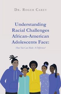 Produktbild: Understanding Racial Challenges African-American Adolescents Face: How You Can Make A Difference!